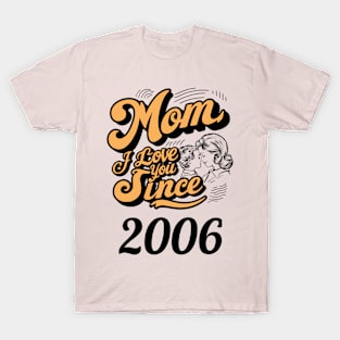 Mom i love you since 2006 T-Shirt